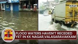 Flood waters havent receded yet in KK Nagar Valasaravakkam Areas  ThanthI TV [upl. by Demmahum]