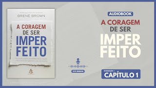 Audiobook  A CORAGEM DE SER IMPERFEITO  CAPÍTULO 1 [upl. by Eehtomit]