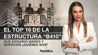 El top 16 de la estructura “B410” que adquirió bienes y servicios ¿quiénes son [upl. by Ardnos]