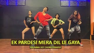 Ek Pardesi Mera Dil Le Gaya Remix  Sophie Chaudhary  dancepeople  Arunima Dey Choreography [upl. by Nenerb127]