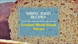 Cracked Wheat Bread Recipe [upl. by Nilrem]