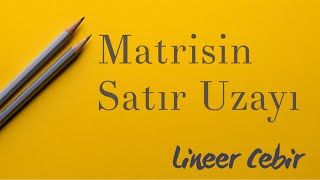 Lineer Cebir ❖ Matrisin Satır Uzayı ve Bu Uzayın Bazı Boyutu ❖ [upl. by Gannes]