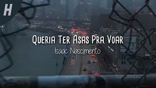 Queria Ter Asas Pra Voar  Isaac Nascimento Letra [upl. by Mahla]