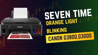 How to Fix Seven time orange Light Blinking On Canon G3800G3000 Printer  Fix Red Light Blinking [upl. by Aihsyt547]