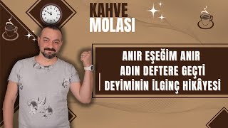 ANIR EŞEĞİM ANIR ADIN DEFTERE GEÇTİ DEYİMİNİN İLGİNÇ HİKAYESİ [upl. by Placida]