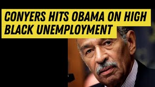 quotWeve Had Itquot Rep John Conyers Calls for Protest on Barack Obama on High Black Unemployment [upl. by Chapland447]