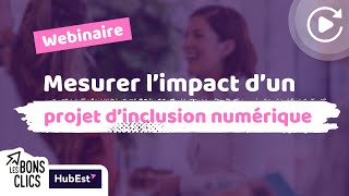 Monter un projet dinclusion numérique et suivre son impact⚡️ Les Bons Clics x HubEst [upl. by Notwen]