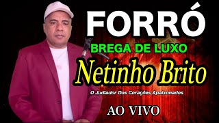 Forró Brega Xote de Luxo Ao Vivo Netinho Brito O judiado dos corações apaixonado [upl. by Aleicarg]