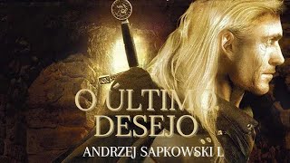 O ÚLTIMO DESEJO  ANDRZEJ SAPKOWSKI  PARTE 1 [upl. by Almita32]