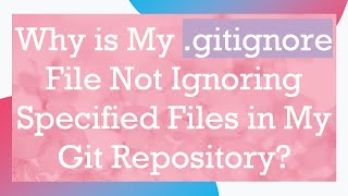 Why is My gitignore File Not Ignoring Specified Files in My Git Repository [upl. by Tacita]