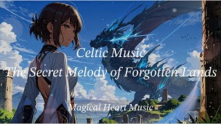 Celtic Music The Secret Melody of Forgotten Lands [upl. by Beesley]