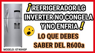 ✅REFRIGERADOR LG INVERTER NO CONGELA Y NO ENFRÍA ❄️ CARGA DE GAS R600a ✅ [upl. by Yelha]