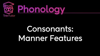 Phonology Consonant Manner Features [upl. by Miguelita]