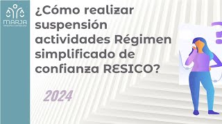 ¿Cómo realizar suspensión actividades Régimen simplificado de confianza RESICO 2024 [upl. by Emlynn]