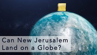 Can the New Jerusalem City Land on a Globe [upl. by Nosa]