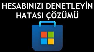 Microsoft Store Hesabınızı Denetleyin Hatası Çözümü [upl. by Sven]