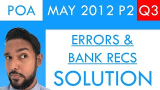 PoA  May 2012 P2 Q3  Error Correction  Bank Reconciliation Statements [upl. by Mosira773]