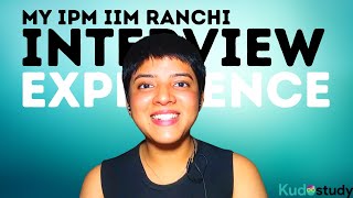 My IPM IIM Ranchi Interview  IIM Ranchi Results  Kudostudy [upl. by Ozmo]