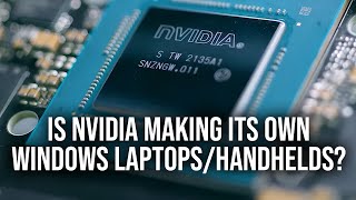 Will Nvidia Make Its Own ARMBased Windows Laptops amp Handhelds [upl. by Elleved839]