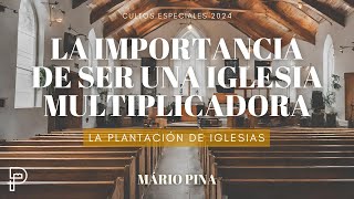 LA IMPORTANCIA DE SER UNA IGLESIA MULTIPLICADORA  LA PLANTACIÓN DE IGLESIAS Sesión 1  Mário Pina [upl. by Patience]