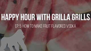 How to Make Homemade Fruit Infused Vodka  Happy Hour with Grilla Grills [upl. by Nortyad]