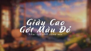 Giày Cao Gót Màu Đỏ Lofi by Snow  Thái Kiện Nhã 红色高跟鞋  蔡健雅  Lofi China Mix 2024 [upl. by Gotthelf795]