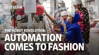 The Robot Revolution Automation Comes into Fashion  Moving Upstream [upl. by Nivled]