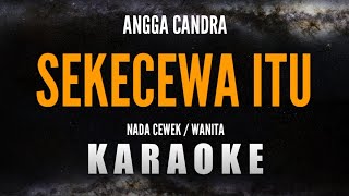 SEKECEWA ITU – ANGGA CANDRA Karaoke Nada CewekWanita [upl. by Aynom]