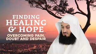 Finding Healing amp Hope Overcoming Pain Doubt and Despair with Mufti Menk [upl. by Otir]