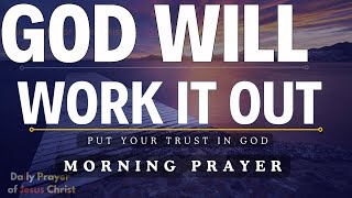 GOD WILL WORK IT OUT  Put Your Trust In God Christian Motivation  Devotional Prayer Today [upl. by Gibbs442]