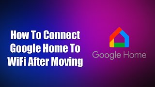 How To Connect Google Home To WiFi After Moving [upl. by Alekram]