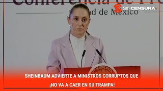 Sheinbaum ADVIERTE a ministros corruptos que ¡NO VA A CAER EN SU TRAMPA [upl. by Airottiv]