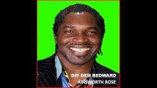 dip dem bedward  Ainsworth Rose [upl. by Fendig]