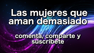 Las mujeres que aman demasiado [upl. by Joly]