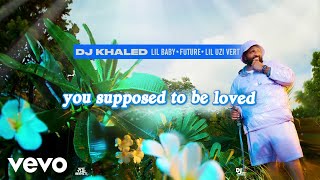 DJ Khaled  SUPPOSED TO BE LOVED ft Lil Baby Future Lil Uzi Vert Lyric Video [upl. by Ahsiened]