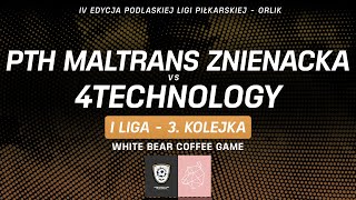 PTH MALTRANS ZNIENACKA vs 4TECHNOLOGY  Orlik 2024  3 KOLEJKA  WHITE BEAR COFFEE GAME [upl. by Nire]