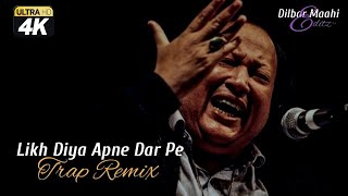 Nusrat Fateh Ali Khan  Likh Diya Apne Dar Pe Kisi Ne Trap Remix Ft Dilbar Maahi [upl. by Nojel]