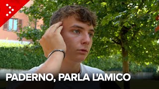 Triplice omicidio a Paderno Dugnano parla lamico del 17enne quotE un ragazzo in difficoltàquot [upl. by Ataga]