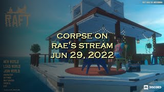 Corpse Husband on Raes stream  Raft JUN 29 2022 [upl. by Jobi]