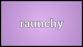 Raunchy Meaning [upl. by Teddy]