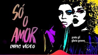 Preta Gil feat Gloria Groove  Só o amor Lyric Video Oficial [upl. by Oman]