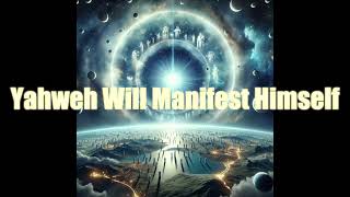 Yahweh Will Manifest Himself [upl. by Lednik]