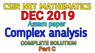 CSIR NET MATHEMATICS DEC 2019  COMPLEX ANALYSIS  Assam paper  PART C  COMPLETE SOLUTION [upl. by Mcgannon]