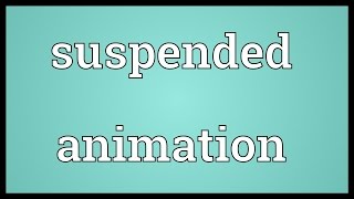 Suspended animation Meaning [upl. by Robert]