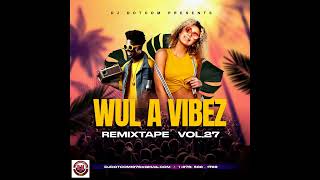 DJ DOTCOM PRESENTS WUL A VIBEZ REMIXTAPE VOL27🔊 [upl. by Amadus]