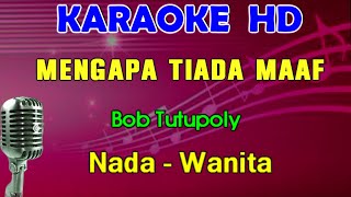 MENGAPA TIADA MAAF  Bob Tutupoly  KARAOKE Nada Wanita [upl. by Ecitsuj]