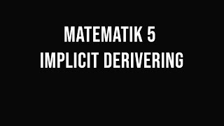 Matematik 5  del 17  Implicit derivering [upl. by Obellia245]