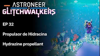 EP 32 Propulsor de Hidracina Hydrazine propellant  Astroneer Glitchwalkers [upl. by Assirrem313]