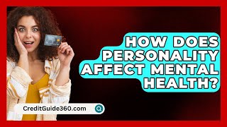 How Does Personality Affect Mental Health  CreditGuide360com [upl. by Notsgnal62]