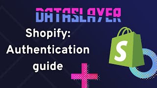 Shopify Authentication guide  Dataslayer [upl. by Wellington292]